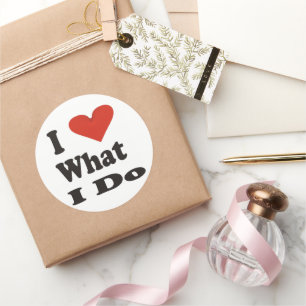 I Love What I Do Classic Round Sticker