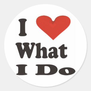 I Love What I Do Classic Round Sticker