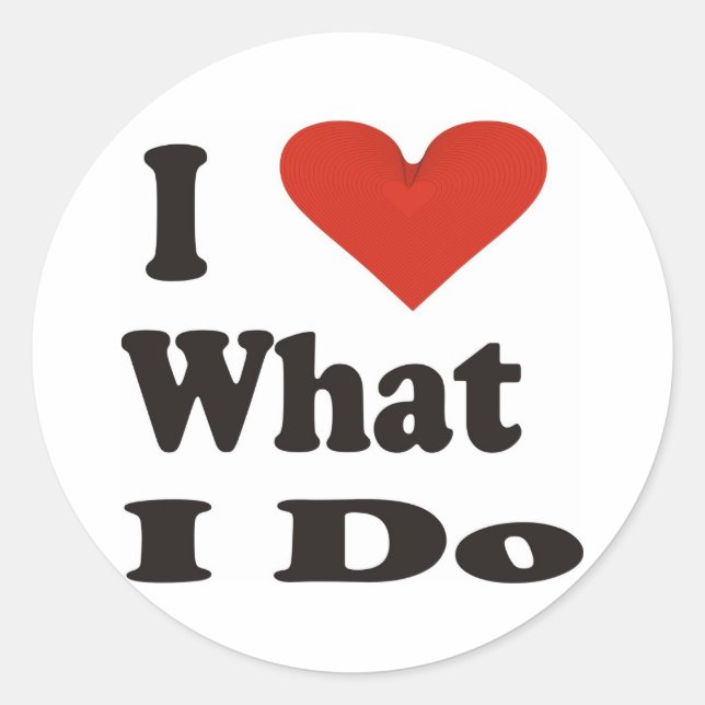 I Love What I Do Classic Round Sticker (Front)