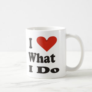 I Love What I Do Coffee Mug