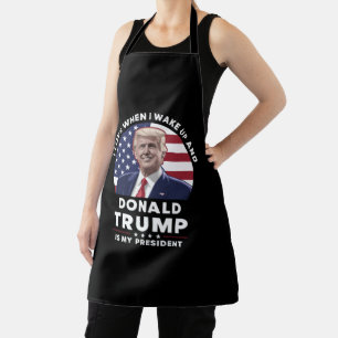 I Love When I Wake Up and Donald Trump My Presiden Apron