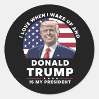 I Love When I Wake Up and Donald Trump My Presiden