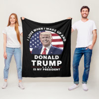 I Love When I Wake Up and Donald Trump My Presiden