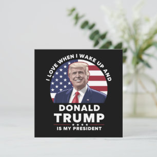 I Love When I Wake Up and Donald Trump My Presiden Invitation