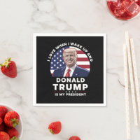 I Love When I Wake Up and Donald Trump My Presiden