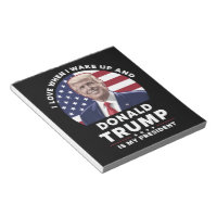I Love When I Wake Up and Donald Trump My Presiden