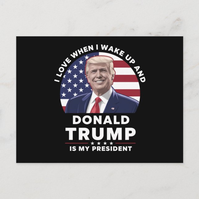 I Love When I Wake Up and Donald Trump My Presiden Postcard (Front)