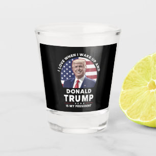 I Love When I Wake Up and Donald Trump My Presiden Shot Glass