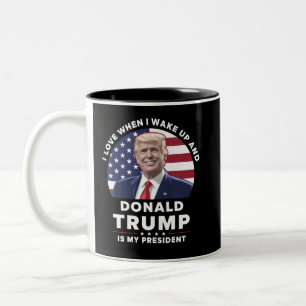 I Love When I Wake Up and Donald Trump My Presiden Two-Tone Coffee Mug