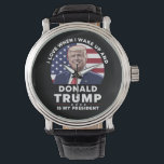 I Love When I Wake Up and Donald Trump My Presiden Watch<br><div class="desc">I Love When I Wake Up and Donald Trump Is My President Trump/Vance 2025</div>