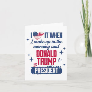 I Love When I Wake Up In Morning And Donald Trump Card