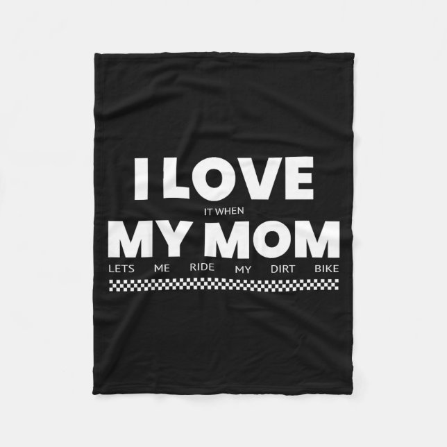 I Love When Mom Lets Me Ride My Dirt Bike Funny Qu Fleece Blanket (Front)