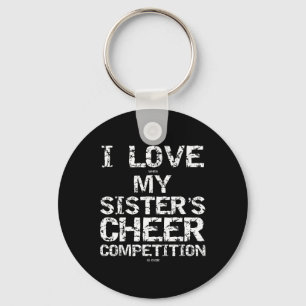 I Love When My Sister's Cheer Competition Is Over Key Ring