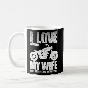 I Love When My Wife Let Me Ride My Motorcycle Coffee Mug