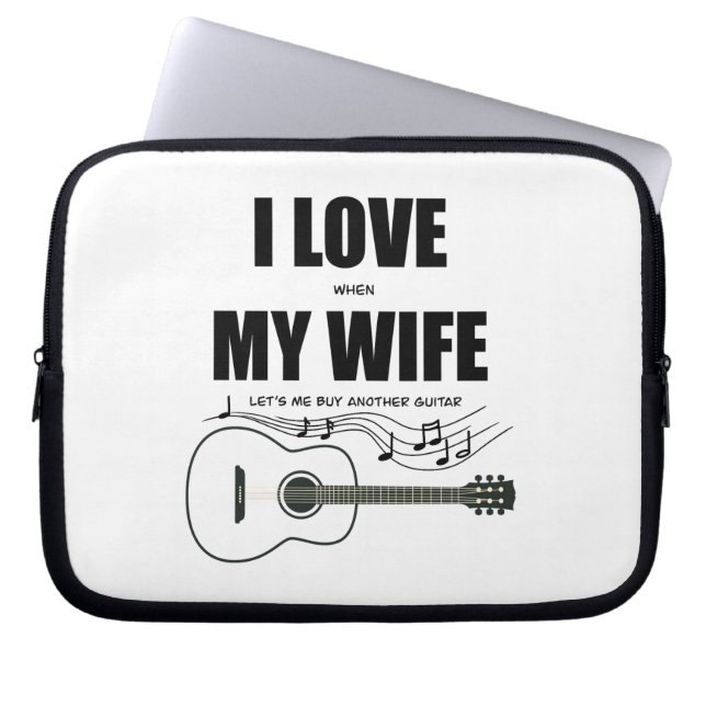 I Love When My Wife Let's Me Buy Another Guitar Laptop Sleeve (Front)