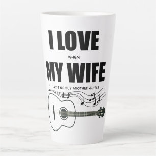 I Love When My Wife Let's Me Buy Another Guitar Latte Mug