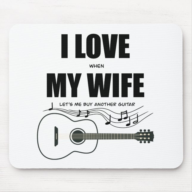 I Love When My Wife Let's Me Buy Another Guitar Mouse Mat (Front)