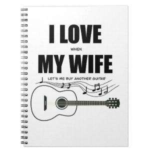 I Love When My Wife Let's Me Buy Another Guitar Notebook