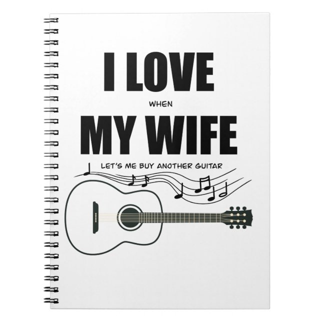 I Love When My Wife Let's Me Buy Another Guitar Notebook (Front)