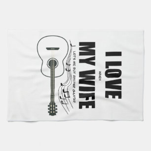 I Love When My Wife Let's Me Buy Another Guitar Tea Towel