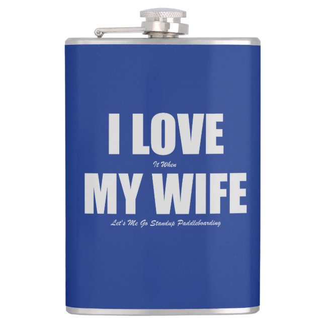 I Love When My Wife Let's Me Go Paddleboarding Hip Flask (Front)