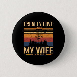I Love When My Wife Lets Me Play Disc Golf Frisbee 6 Cm Round Badge