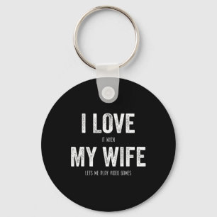 I Love When My Wife Lets Me Play Video Games Husba Key Ring