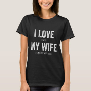 I Love When My Wife Lets Me Play Video Games Husba T-Shirt