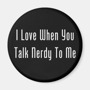 I Love When You Talk Nerdy To Me (dark) Magnet