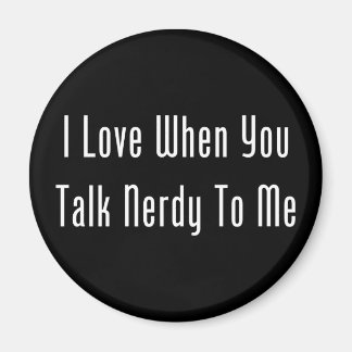 I Love When You Talk Nerdy To Me (dark) Magnet