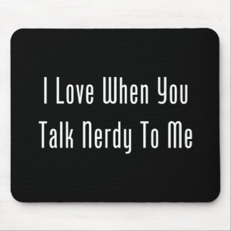 I Love When You Talk Nerdy To Me (dark) Mouse Mat