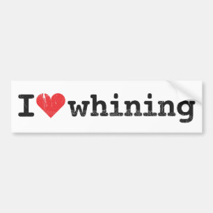 I love whining Bumper Sticker