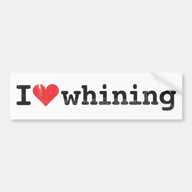 I love whining Bumper Sticker (Front)