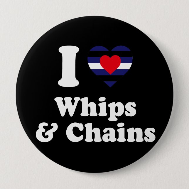 I Love Whips and Chains - 10 Cm Round Badge (Front)