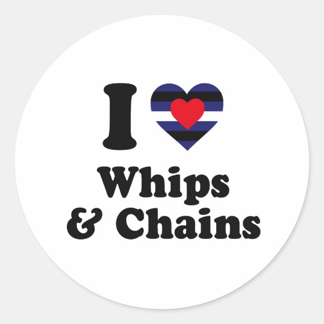 I Love Whips and Chains Classic Round Sticker (Front)