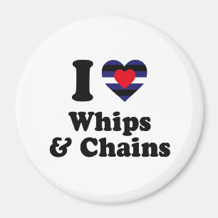 I Love Whips and Chains Magnet