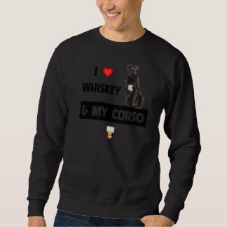 I Love Whiskey And My Cane Corso Mum Dad Dog Drink Sweatshirt
