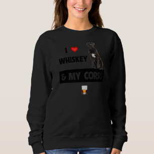 I Love Whiskey And My Cane Corso Mum Dad Dog Drink Sweatshirt