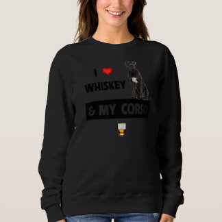 I Love Whiskey And My Cane Corso Mum Dad Dog Drink Sweatshirt