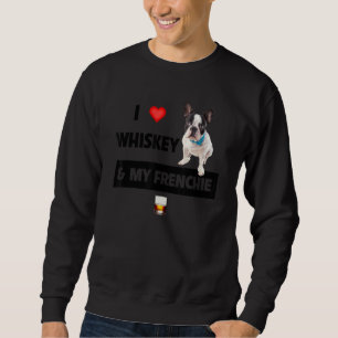 I Love Whiskey And My Frenchie Mum Dad French Bull Sweatshirt