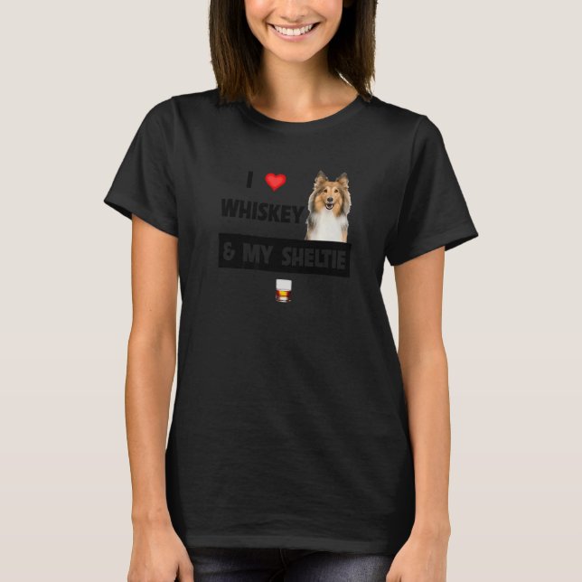 I Love Whiskey And My Sheltie Mum Dad Shetland She T-Shirt (Front)