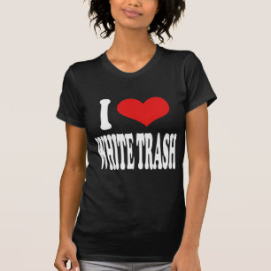 I Love White Trash T-Shirt