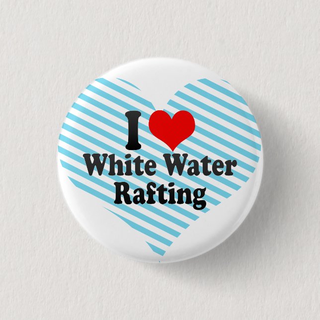 I love White Water Rafting 3 Cm Round Badge (Front)