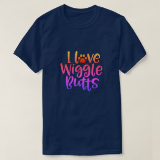 I Love Wiggle Butts T-Shirt