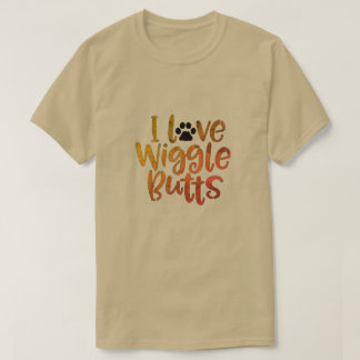 I Love Wiggle Butts T-Shirt