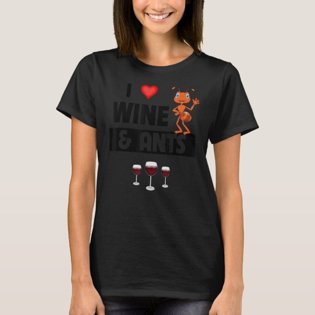 I Love Wine and Ants Farm  Drinking Camping Entomo T-Shirt (Front)