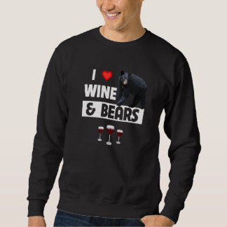 I Love Wine and Bears Drinking Camping Wildlife A Sweatshirt