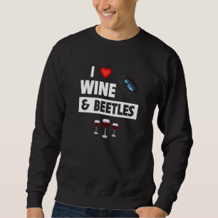 I Love Wine and Beetles Drinking Entomology Bug Co Sweatshirt