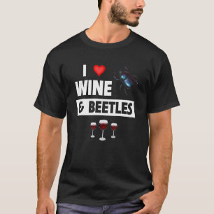 I Love Wine and Beetles Drinking Entomology Bug Co T-Shirt