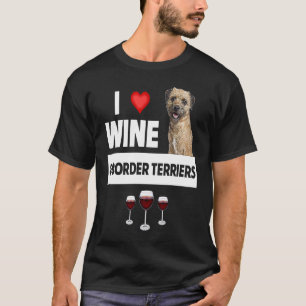 I Love Wine and Border Terriers Dog Mom Dad Drinki T-Shirt